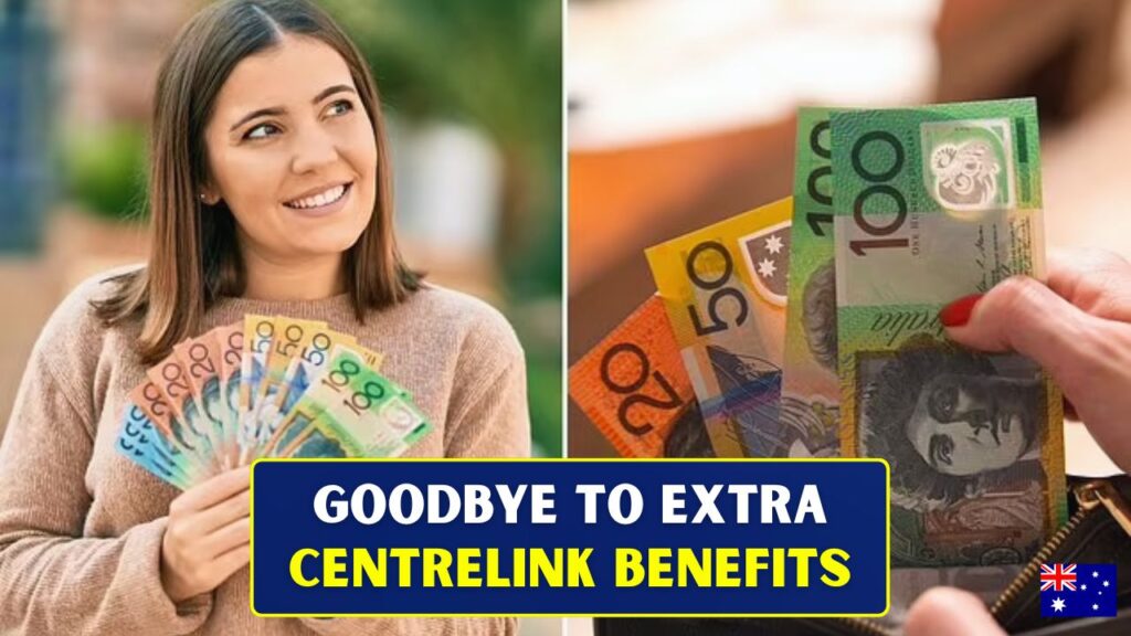 Goodbye to Extra Centrelink Benefits